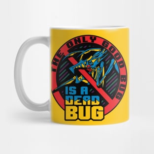 The Only Good Bug... Mug